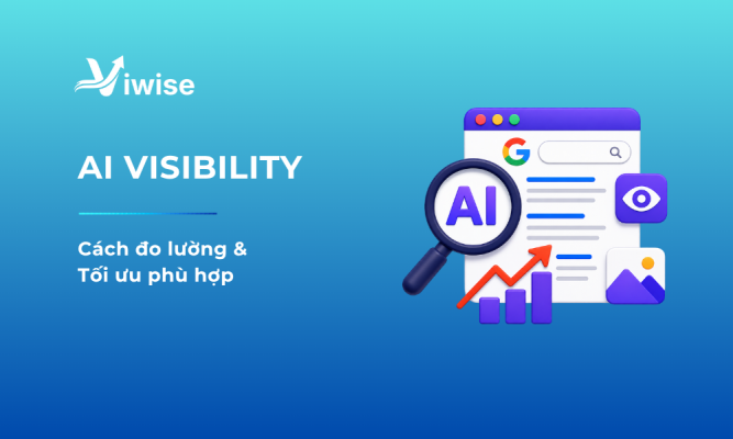 AI Visibility là gì? Cách đo lường & tối ưu phù hợp