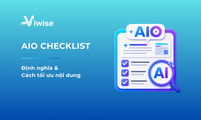 AIO Checklist: Khái niệm & Cách tối ưu nội dung AIO