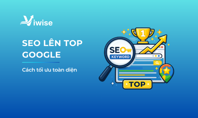 Cách SEO lên top Google: 12 bước tối ưu website toàn diện