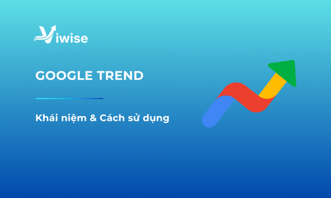 Google Trends Là Gì? 5 Bước Sử Dụng Hiệu Quả