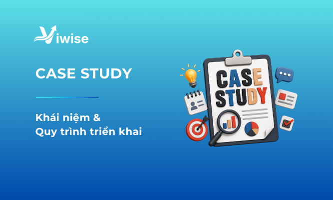 Case Study Là Gì? 6 Cách Triển Khai Case Study Thu Hút Khách Hàng
