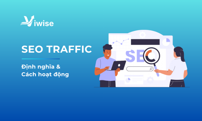 Dịch Vụ SEO Traffic: Cách Tăng Organic Traffic Website Bền Vững