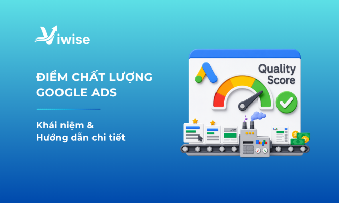 Điểm Chất Lượng Quảng Cáo Google Ads: Khái niệm & Hướng dẫn