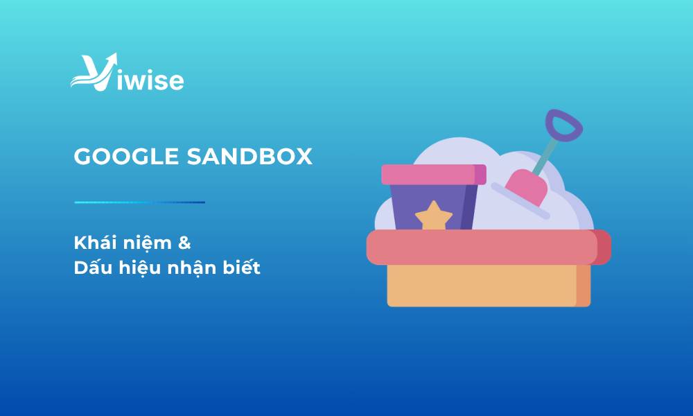 Khái niệm, dấu hiệu và cách thoát Google Sandbox