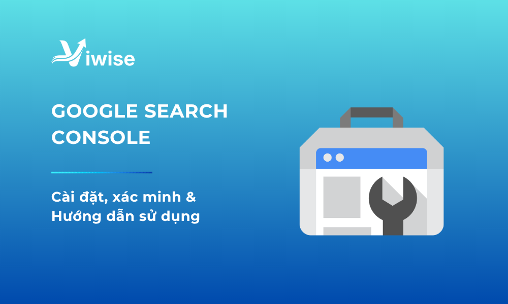Hướng dẫn cách sử dụng Google Search Console từ A - Z