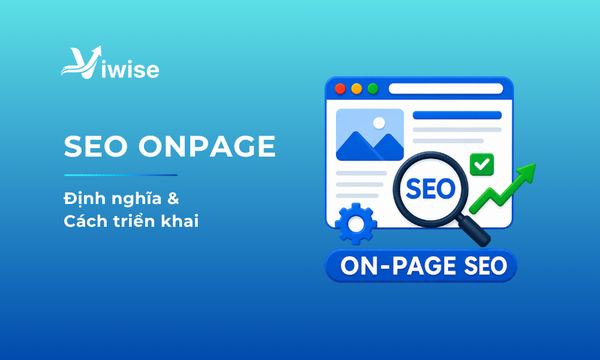 SEO Onpage là gì? Hướng dẫn tối ưu SEO Onpage toàn diện