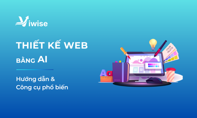 Thiết kế web bằng AI: Cách thực hiện & Công cụ phổ biến
