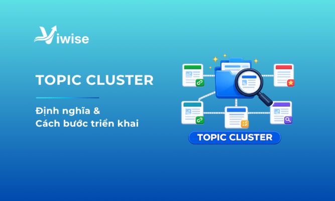 Topic Cluster là gì? Hướng dẫn triển khai Topic Cluster chuẩn SEO