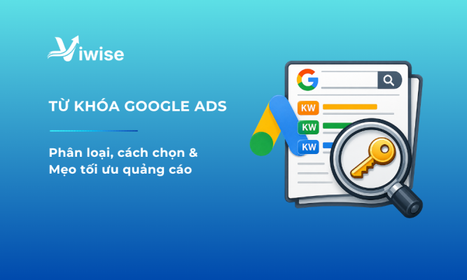 Từ Khóa Google Ads: Phân Loại, Cách Chọn Và Tối Ưu