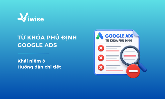 Từ Khóa Phủ Định Google Ads: Định nghĩa & Hướng dẫn chi tiết